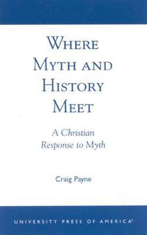 Where Myth and History Meet de Craig Payne