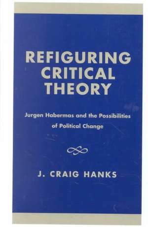 Refiguring Critical Theory de J. Craig Hanks