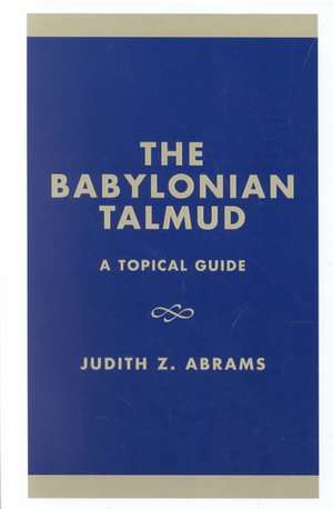 The Babylonian Talmud de Judith Z. Abrams