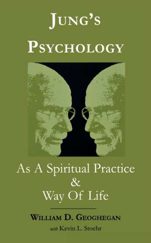 Jung's Psychology as a Spiritual Practice and Way of Life de William D. Geoghegan