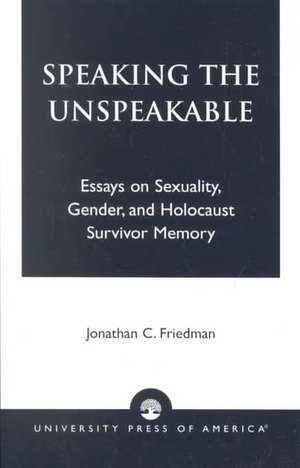 Speaking the Unspeakable de Jonathan C. Friedman