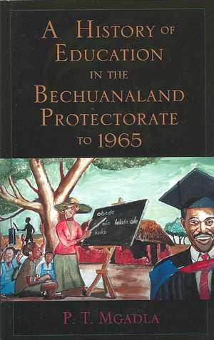 A History of Education in the Bechuanaland Protectorate to 1965 de P.T. Mgadla