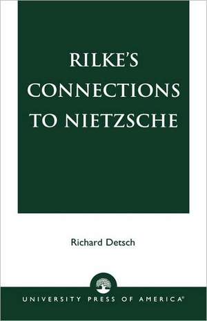 Rilke's Connections to Nietzsche de Richard Detsch