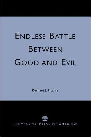 Endless Battle Between Good and Evil de Bernard J. Ficarra