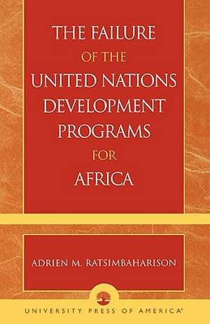 The Failure of the United Nations Development Programs for Africa de Adrien M. Ratsimbaharison