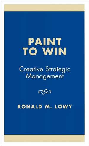 Paint to Win de Ronald M. Lowy