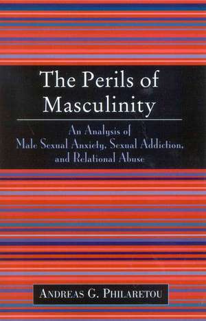 The Perils of Masculinity de Andreas G. Philaretou