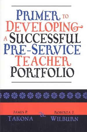 Primer to Developing a Successful Pre-Service Teacher Portfolio de James P. Takona