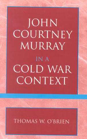 John Courtney Murray in a Cold War Context de Thomas W. O'Brien