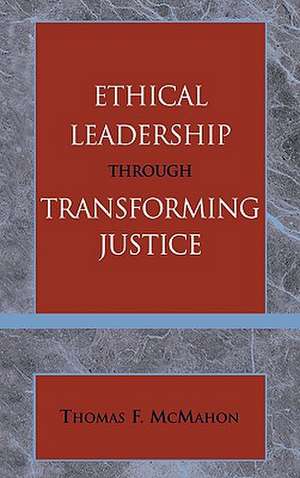 Ethical Leadership Through Transforming Justice de Thomas McMahon