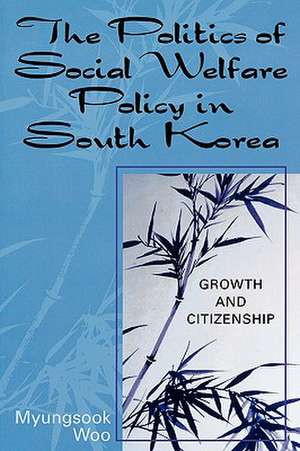 The Politics of Social Welfare Policy in South Korea de Myungsook Woo