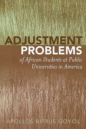 Adjustment Problems of African Students at Public Universities in America de Apollos Bitrus Goyol