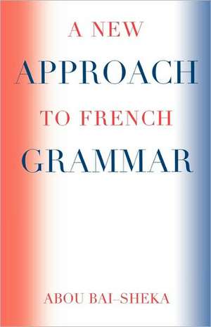 A New Approach to French Grammar de Abou Bai-Sheka