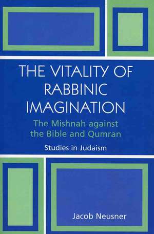 The Vitality of Rabbinic Imagination de Jacob (Research Professor of Religion and TheologyBard College Neusner