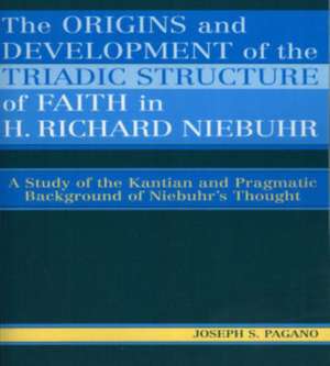 The Origins and Development of the Triadic Structure of Faith in H. Richard Niebuhr de Joseph S. Pagano