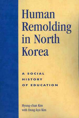 Human Remolding in North Korea de Hyung-Chan Robert H. Kim