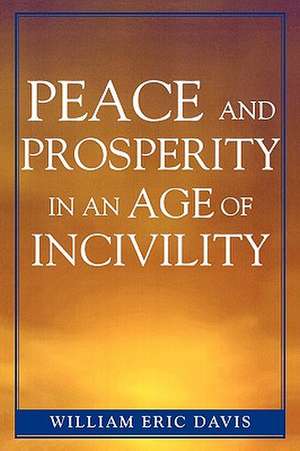 Peace and Prosperity in an Age of Incivility de William Eric Davis