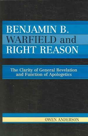 Benjamin B. Warfield and Right Reason de Owen Anderson