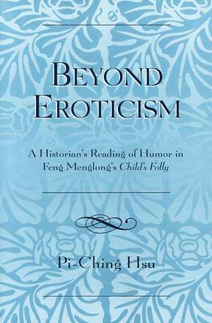 Beyond Eroticism: A Historian's Reading of Humor in Feng Menglong's Child's Folly de Pi-Ching Hsu