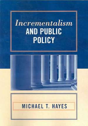 Incrementalism and Public Policy de Michael T. Hayes