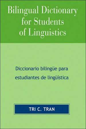 Bilingual Dictionary for Students of Linguistics de Tri C. Tran