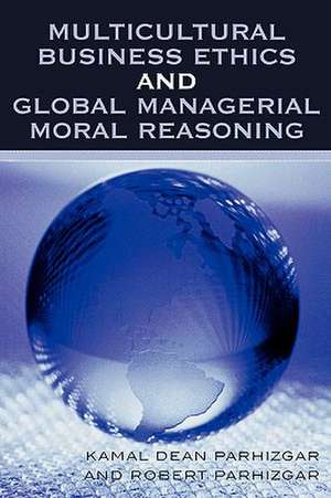 Multicultural Business Ethics and Global Managerial Moral Reasoning de Kamal Dean Parhizgar