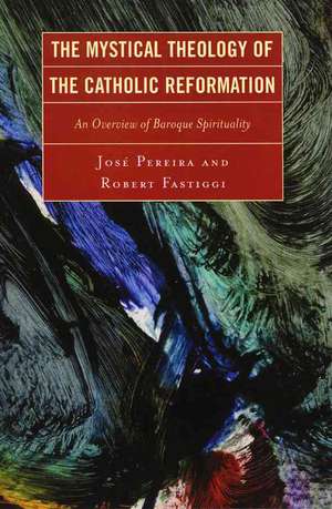 The Mystical Theology of the Catholic Reformation de Jose Pereira