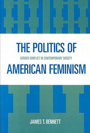 The Politics of American Feminism de James T. Bennett