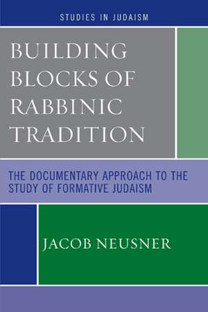 Building Blocks of Rabbinic Tradition de Jacob (Research Professor of Religion and TheologyBard College Neusner