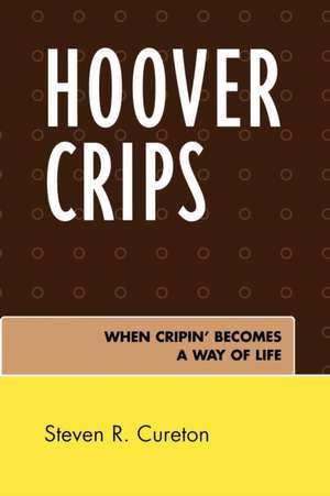 Hoover Crips: When Cripin' Becomes a Way of Life de Steven R. Cureton