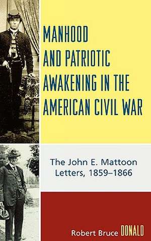 Manhood and Patriotic Awakening in the American Civil War de Robert Bruce Donald