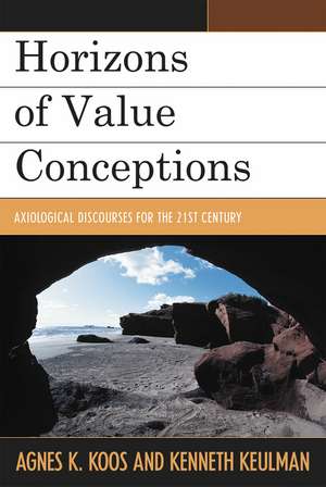 Horizons of Value Conceptions: Axiological Discourses for the 21st Century de Agnes Katalin Koós