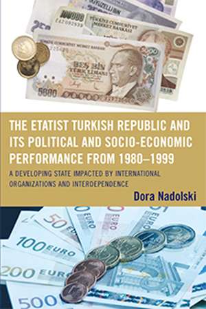 The Etatist Turkish Republic and Its Political a Socio-Economic Performance from 1980-1999 de Dora J. Nadolski