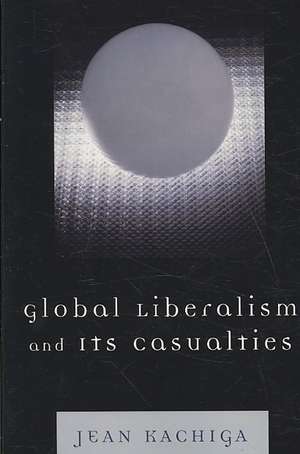 Global Liberalism and Its Casualties de Jean Kachiga