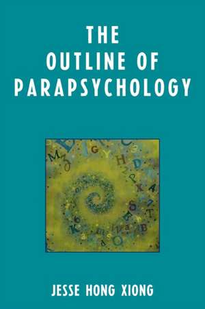 The Outline of Parapsychology de Jesse Hong Xiong