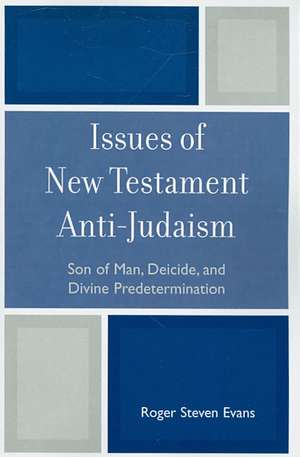 Issues of New Testament Anti-Judaism de Roger Steven Evans