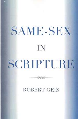 Same-Sex in Scripture de Robert Geis