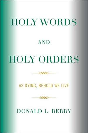 Holy Words and Holy Orders de Donald L. Berry