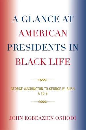 A Glance at American Presidents in Black Life de John Egbeazien Oshodi