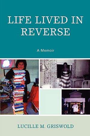 Life Lived in Reverse de Lucille M. Griswold