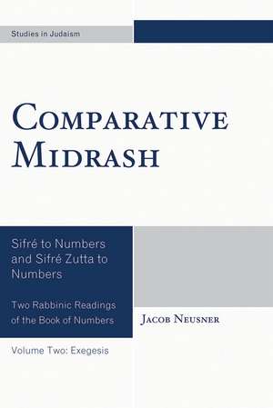 Comparative Midrash: Sifré to Numbers and Sifré Zutta to Numbers, Volume 2 de Rabbi Jacob Neusner