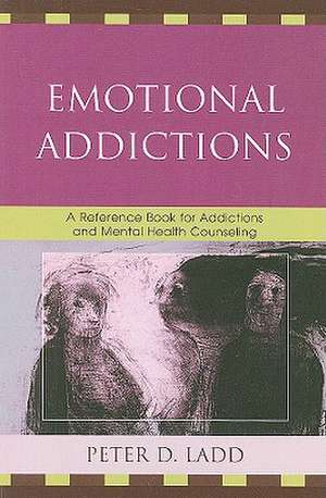 Emotional Addictions de Peter D. Ladd