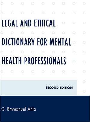 Legal and Ethical Dictionary for Mental Health Professionals de C. Emmanuel Ahia