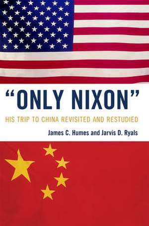 'Only Nixon': His Trip to China Revisited and Restudied de James C. Humes