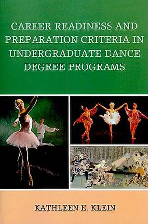 Career Readiness and Preparation Criteria in Undergraduate Dance Degree Programs de Kathleen E. Klein