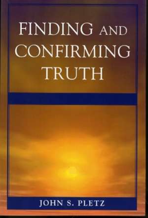 Finding and Confirming Truth de John S. Pletz