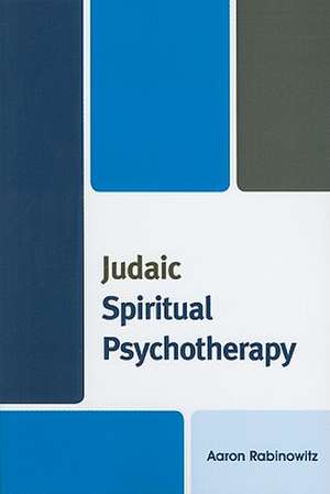 Judaic Spiritual Psychotherapy de Aaron Rabinowitz