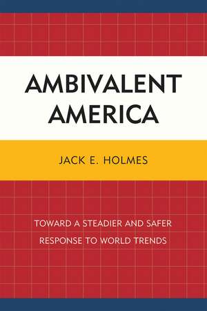 Ambivalent America: Toward a Steadier and Safer Response to World Trends de Jack E. Holmes
