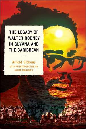 The Legacy of Walter Rodney in Guyana and the Caribbean de Arnold Gibbons