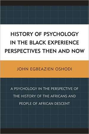 History of Psychology in the Black Experience Perspectives Then and Now de John Egbeazien Oshodi